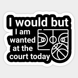 I would but I am wanted at the court today Sticker